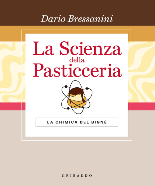 La scienza della pasticceria. La chimica del bignè. Le basi. Ediz. speciale