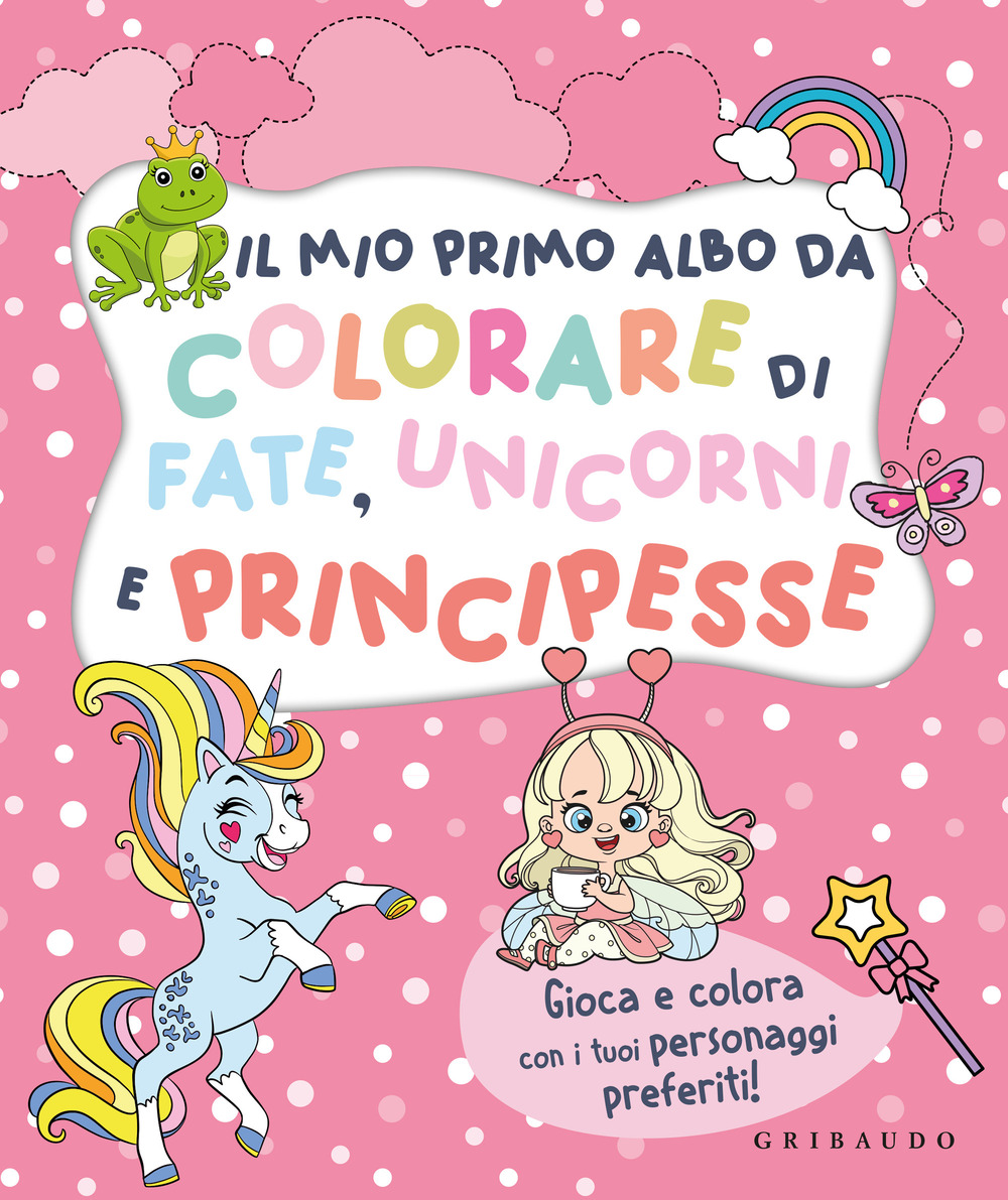 Il mio primo albo da colorare di fate unicorni e principesse. Ediz. illustrata