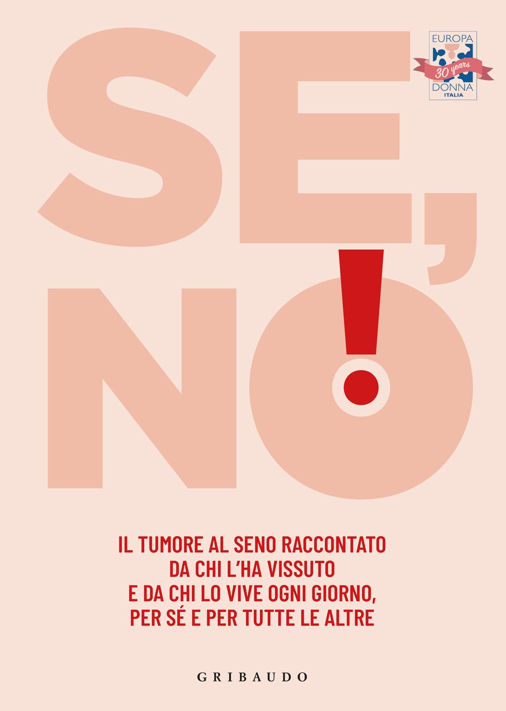 Se, no! Il tumore al seno raccontato da chi l'ha vissuto e lo vive ogni giorno, per sé e per tutte le altre