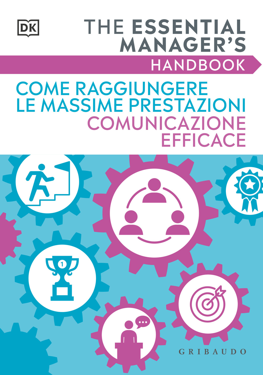 Come raggiungere le massime prestazioni Comunicazione efficace. The essential manager's handbook