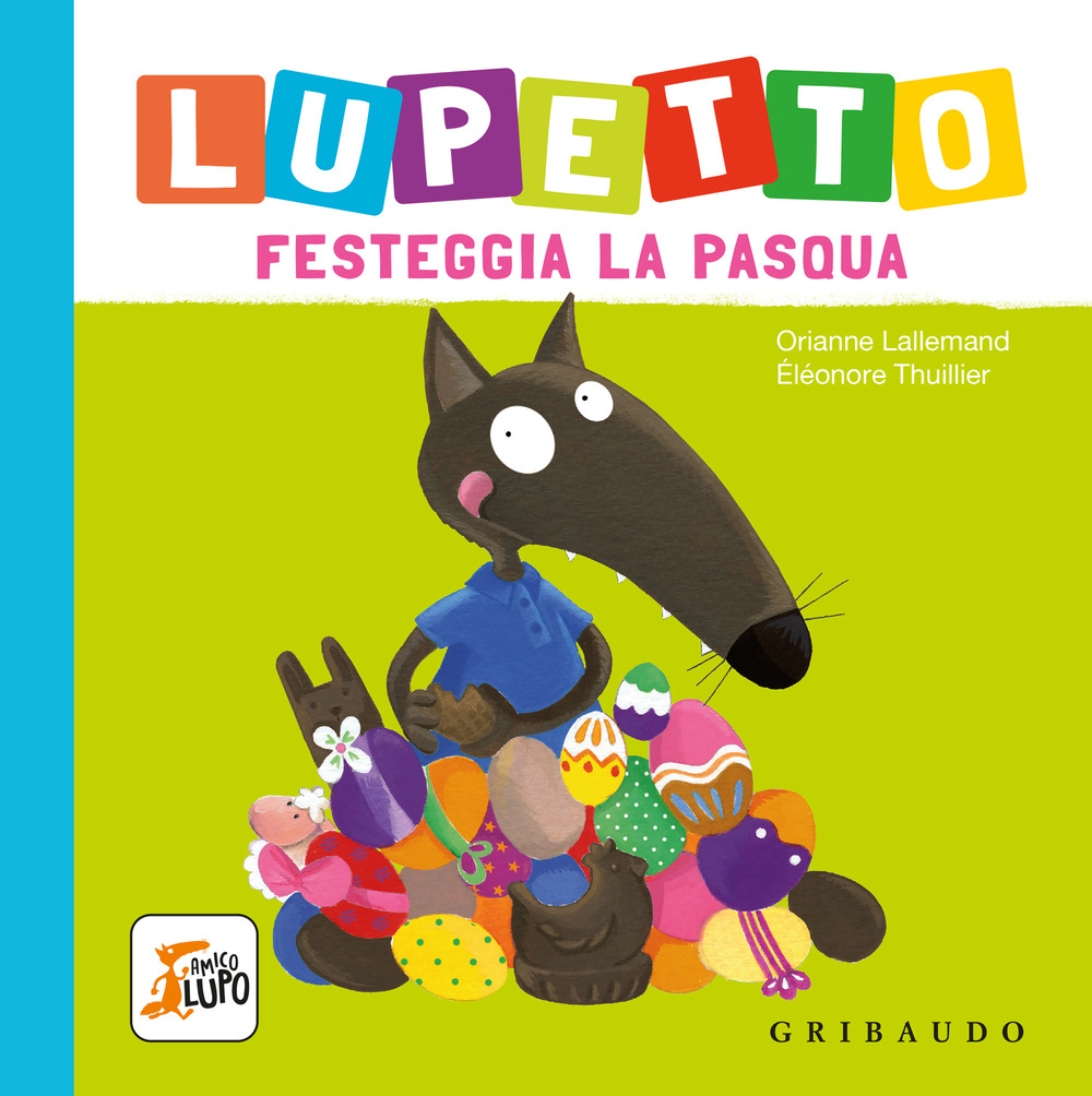 Lupetto festeggia la Pasqua. Amico lupo. Ediz. a colori