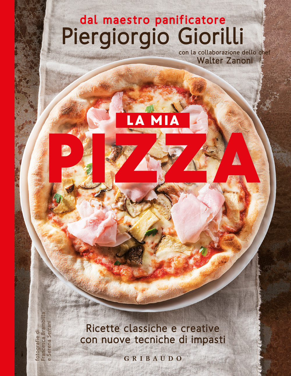 La mia pizza. Ricette classiche e creative con nuove tecniche di impasti. Nuova ediz.