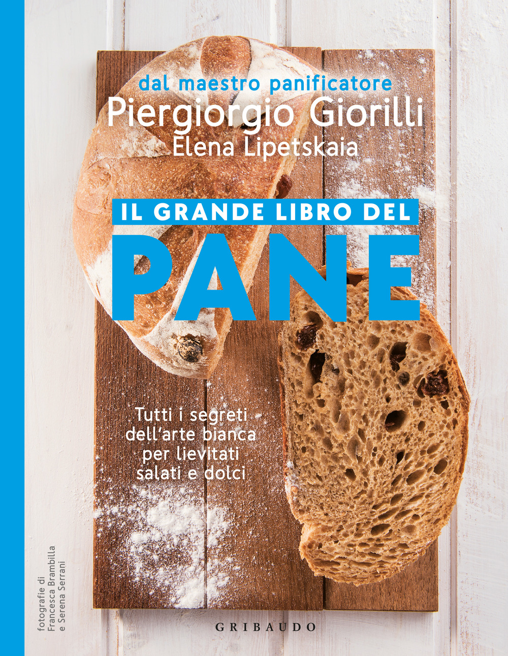 Il grande libro del pane. Tutti i segreti dell'arte bianca per lievitati salati e dolci. Nuova ediz.