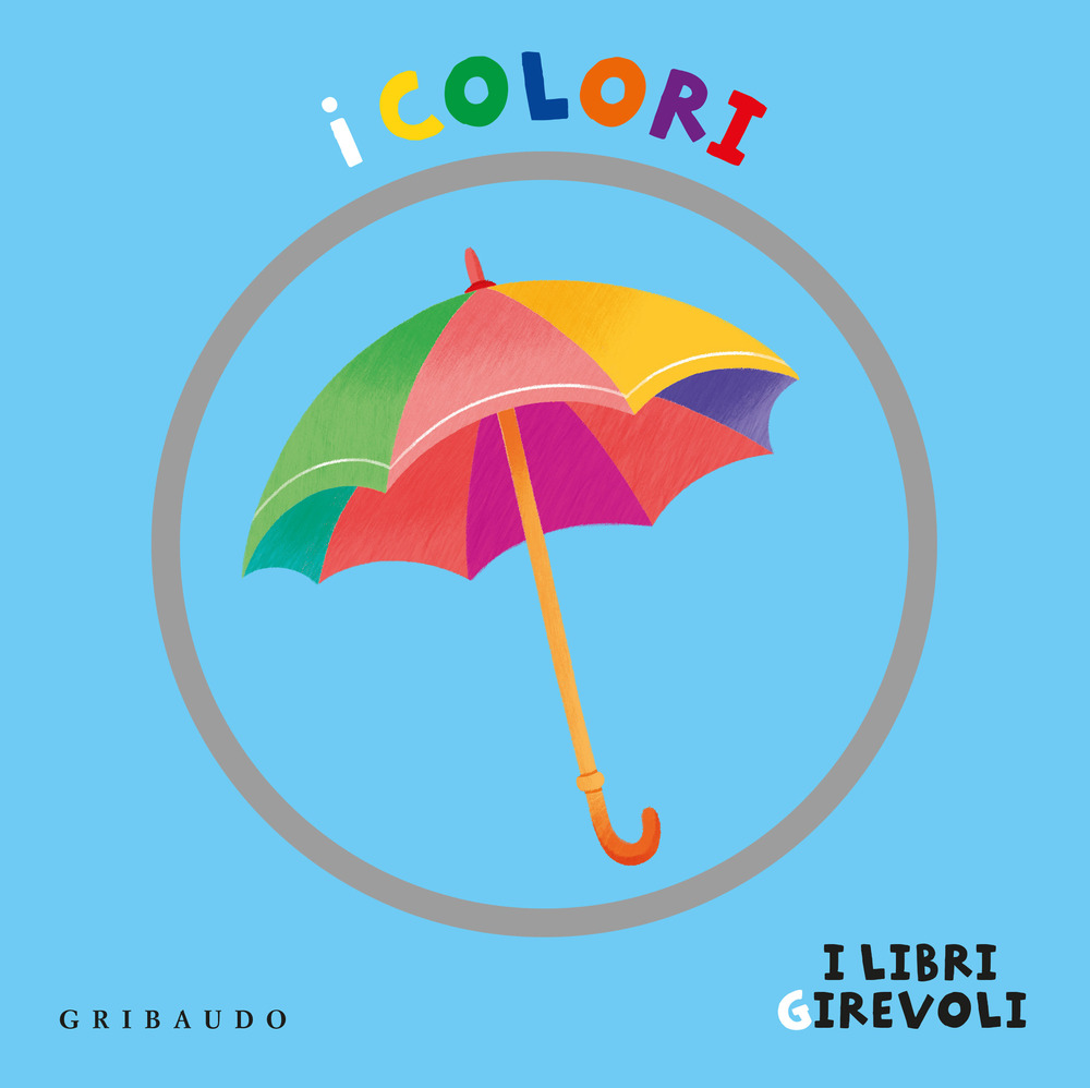 I colori. I libri girevoli. Ediz. a colori