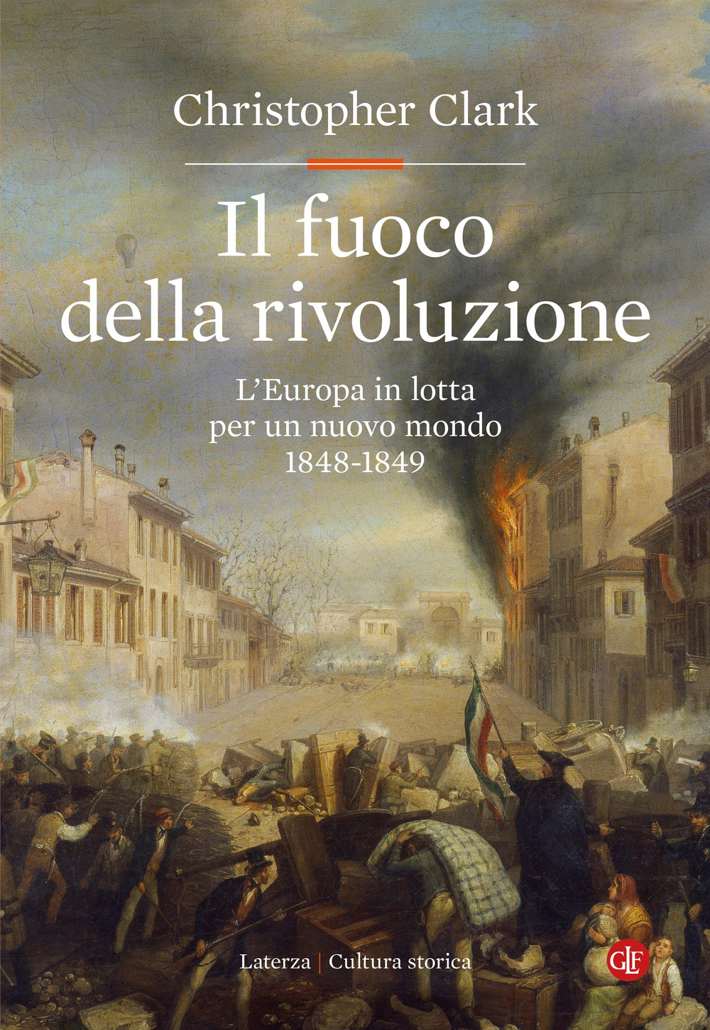 Il fuoco della rivoluzione. L'Europa in lotta per un nuovo mondo 1848-1849