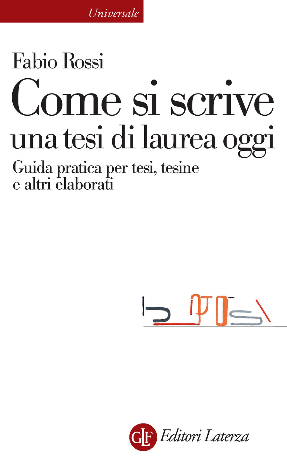 Come si scrive una tesi di laurea oggi. Guida pratica per tesi, tesine e altri elaborati