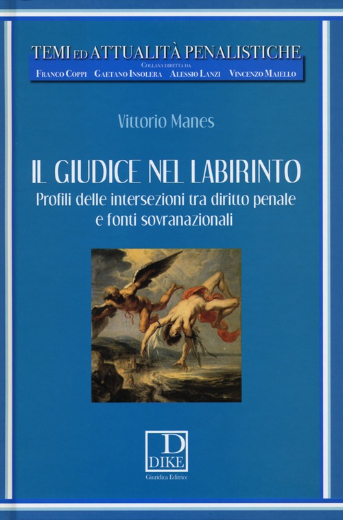 Il giudice nel labirinto. Profili delle intersezioni tra diritto penale e fonti sovranazionali