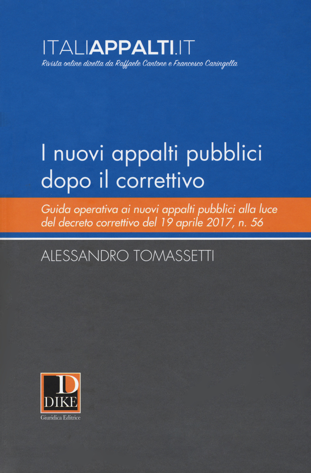 I nuovi appalti pubblici dopo il correttivo. Guida operativa ai nuovi appalti pubblici alla luce del decreto correttivo del 19 aprile 2017, n. 56