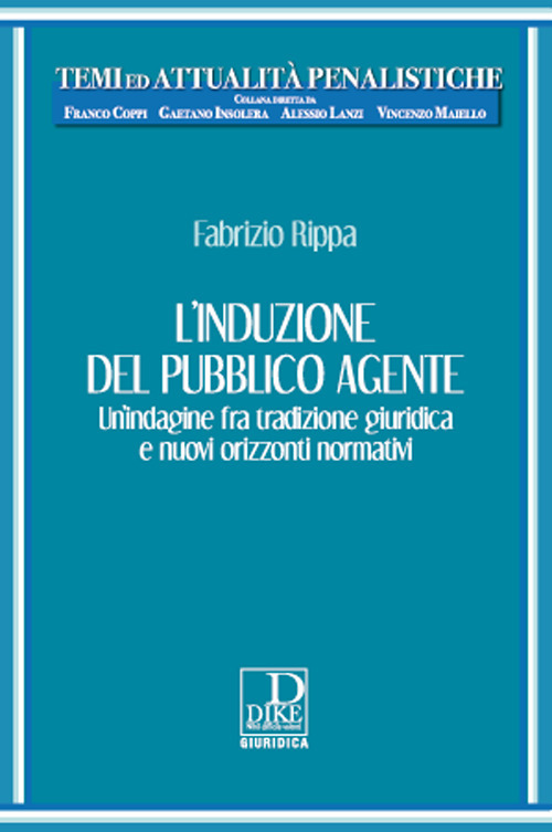 L'induzione del pubblico agente. Un'indagine fra tradizione giuridica e nuovi orizzonti normativi