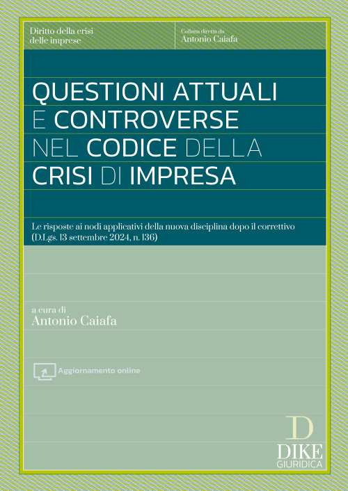 Questioni attuali e controverse nel codice della crisi di impresa. Le risposte ai nodi applicativi della nuova disciplina dopo il correttivo (D.Lgs. 13 settembre 2024, n. 136). Con aggiornamento online