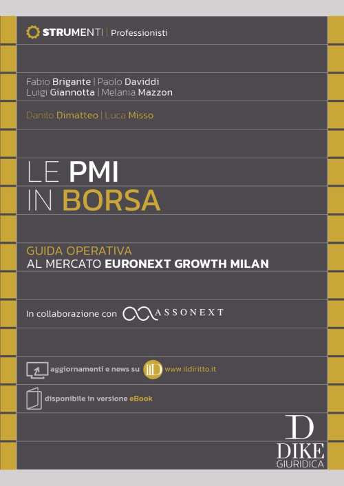 Le PMI in Borsa. Guida operativa al mercato Euronext Growth Milan. In collaborazione con ASSONEXT - Aggiornamenti e news su www.ildiritto.it - Disponibile in versione cartacea. Con aggiornamento online