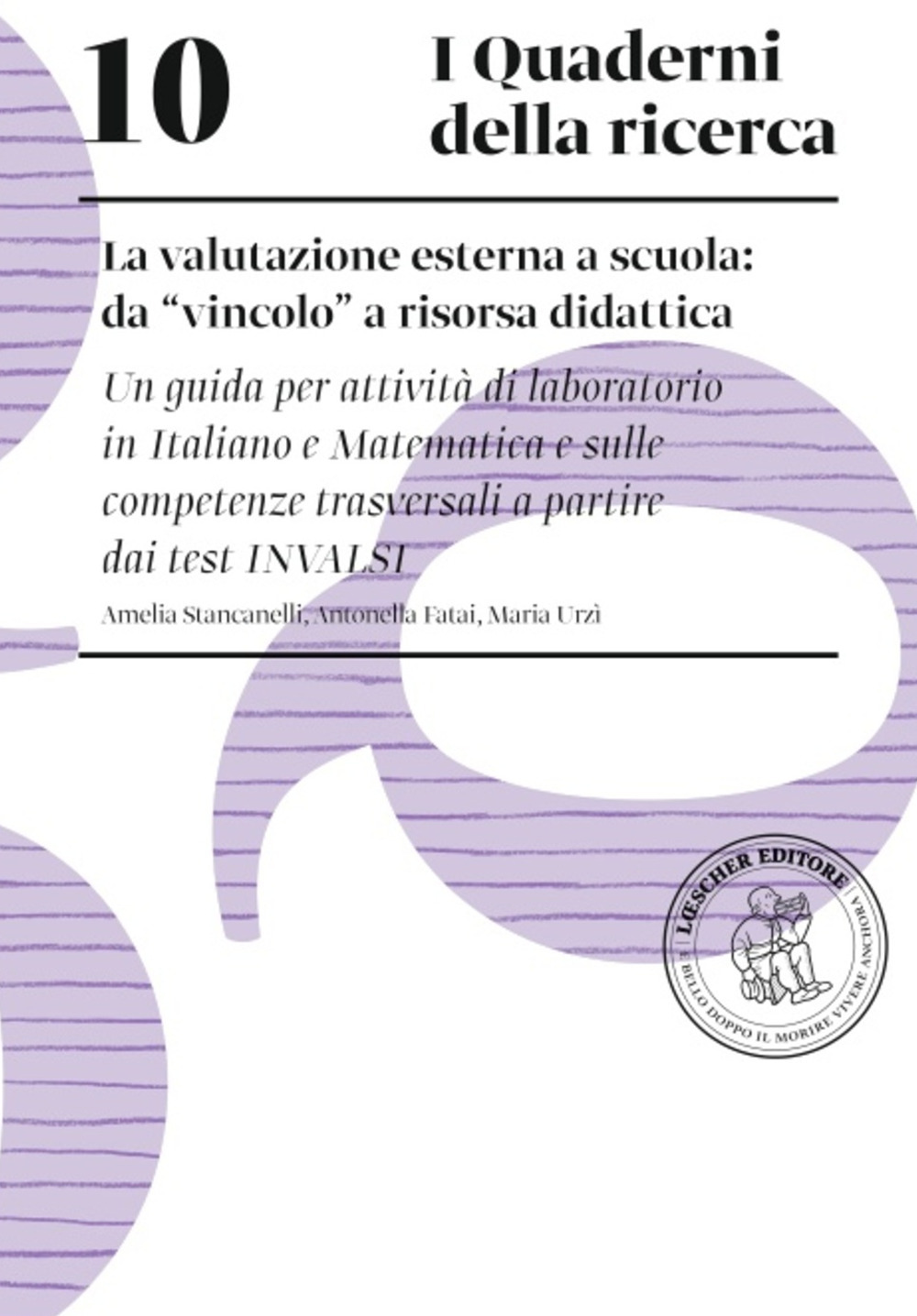 La valutazione esterna a scuola: da «vincolo» a risorsa didattica. Una guida per attività di laboratorio in italiano e matematica e sulle competenze trasversali a partire dai test INVALSI