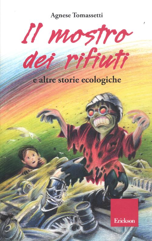 Il mostro dei rifiuti e altre storie ecologiche. Ediz. illustrata