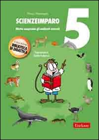 ScienzeImparo. Vol. 5: Mietta comprende gli ambienti naturali