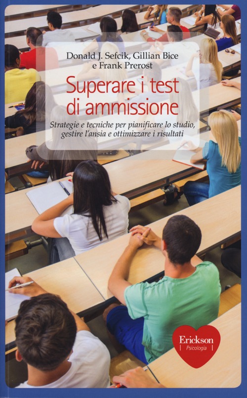 Superare i test di ammissione. Strategie e tecniche per pianificare lo studio, gestire l'ansia e ottimizzare i risultati