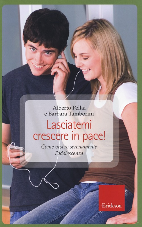 Lasciatemi crescere in pace! Come vivere serenamente l'adolescenza