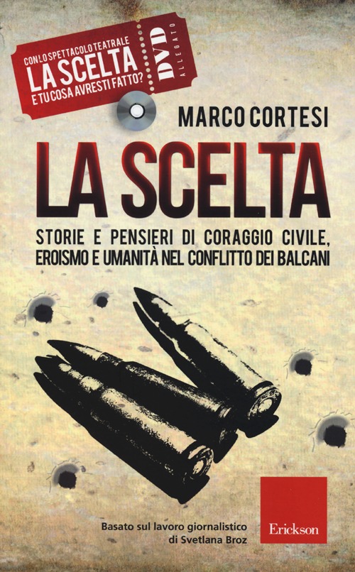 La scelta. Storie e pensieri di coraggio civile, eroismo e umanità nel conflitto dei Balcani. Con DVD