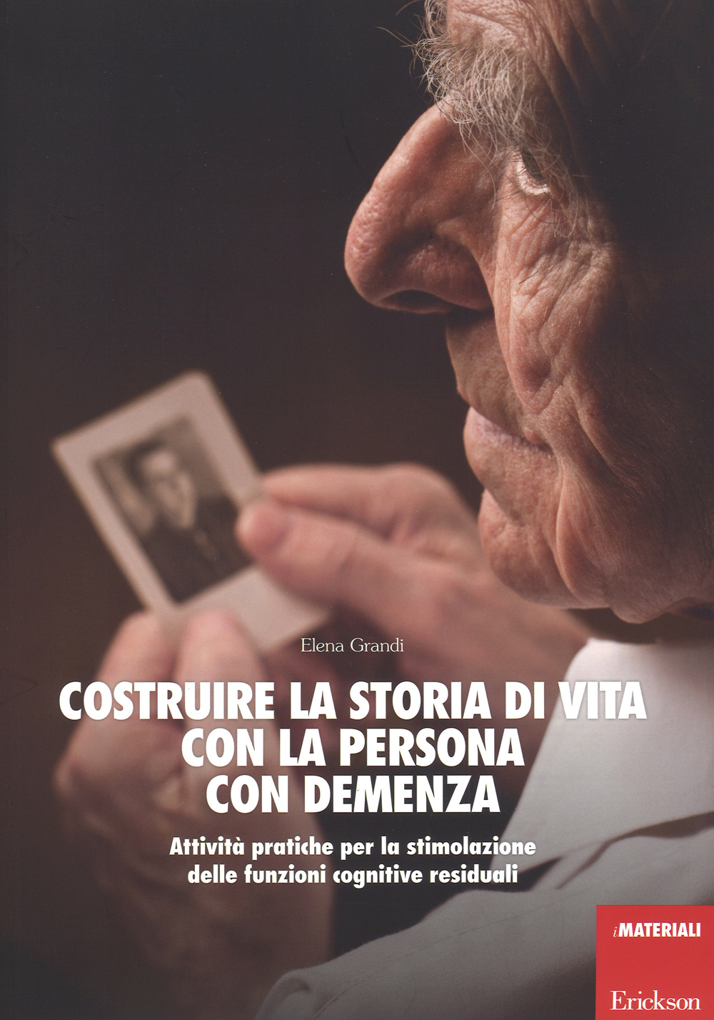 Costruire la storia di vita con la persona con demenza. Attività pratiche per la stimolazione delle funzioni cognitive residuali