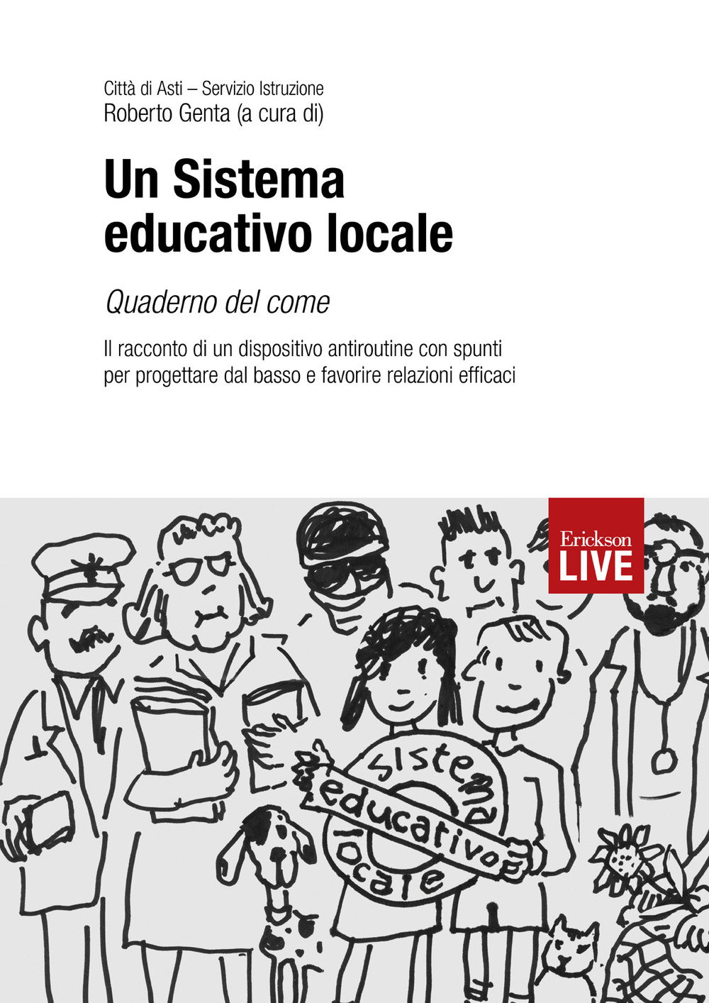 Un sistema educativo locale. Quaderno del come. Il racconto di un dispositivo antiroutine con spunti per progettare dal basso e favorire relazioni efficaci, Un