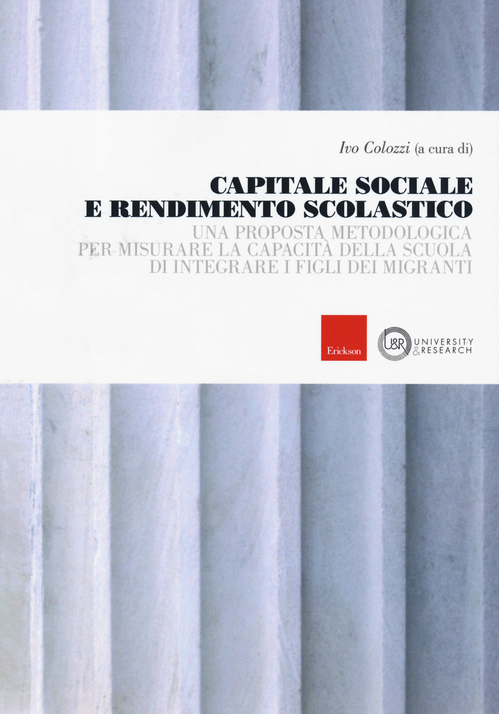 Capitale sociale e rendimento scolastico. Una proposta metodologica per misurare la capacità della scuola di integrare i figli dei migranti