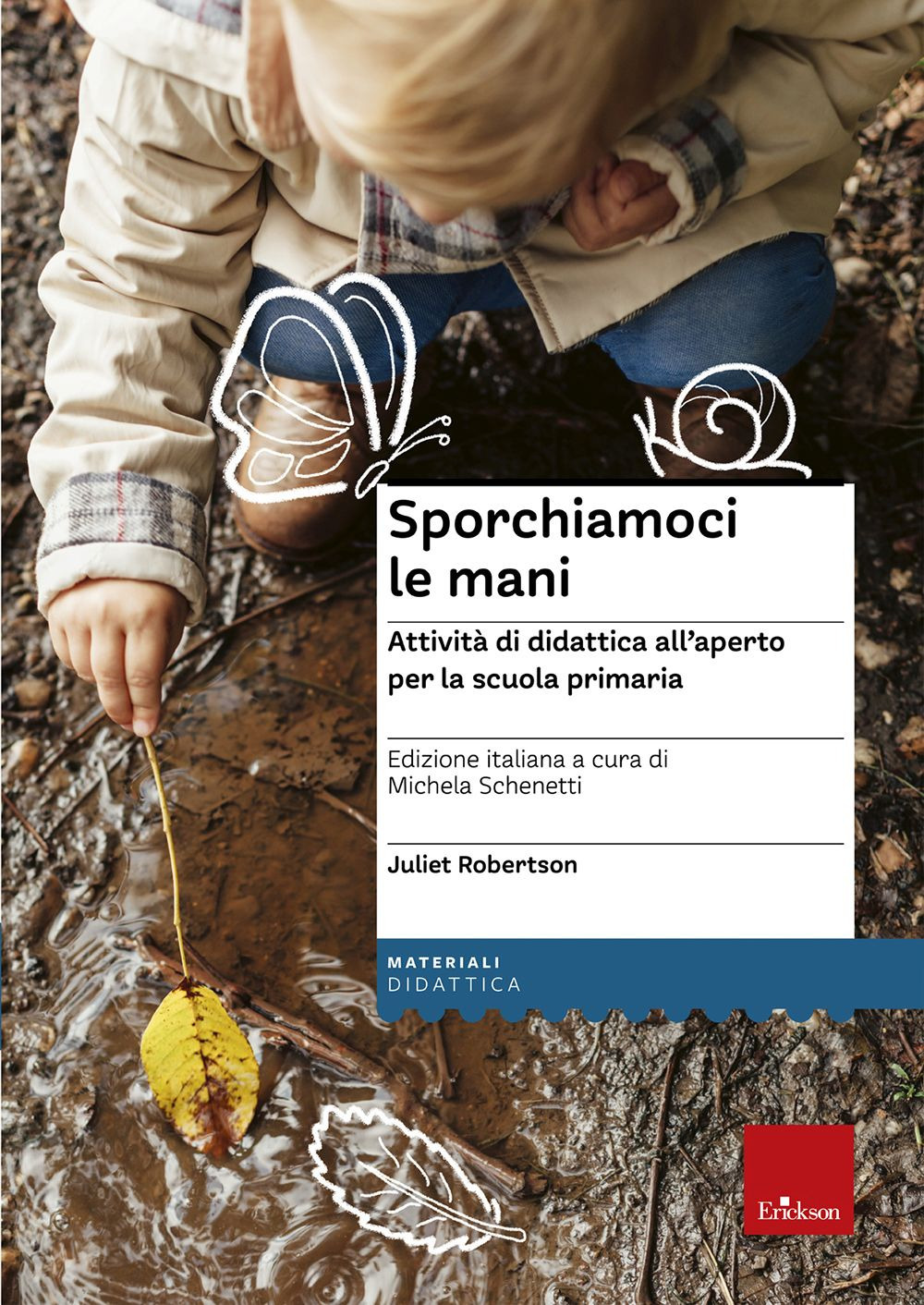 Sporchiamoci le mani. Attività di didattica all'aperto per la scuola primaria. Ediz. a spirale