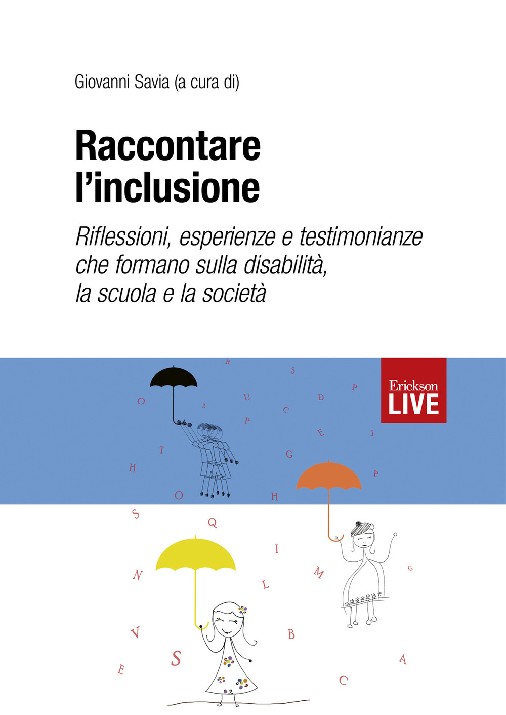 Raccontare l'inclusione. Riflessioni, esperienze e testimonianze che formano sulla disabilità, la scuola e la società