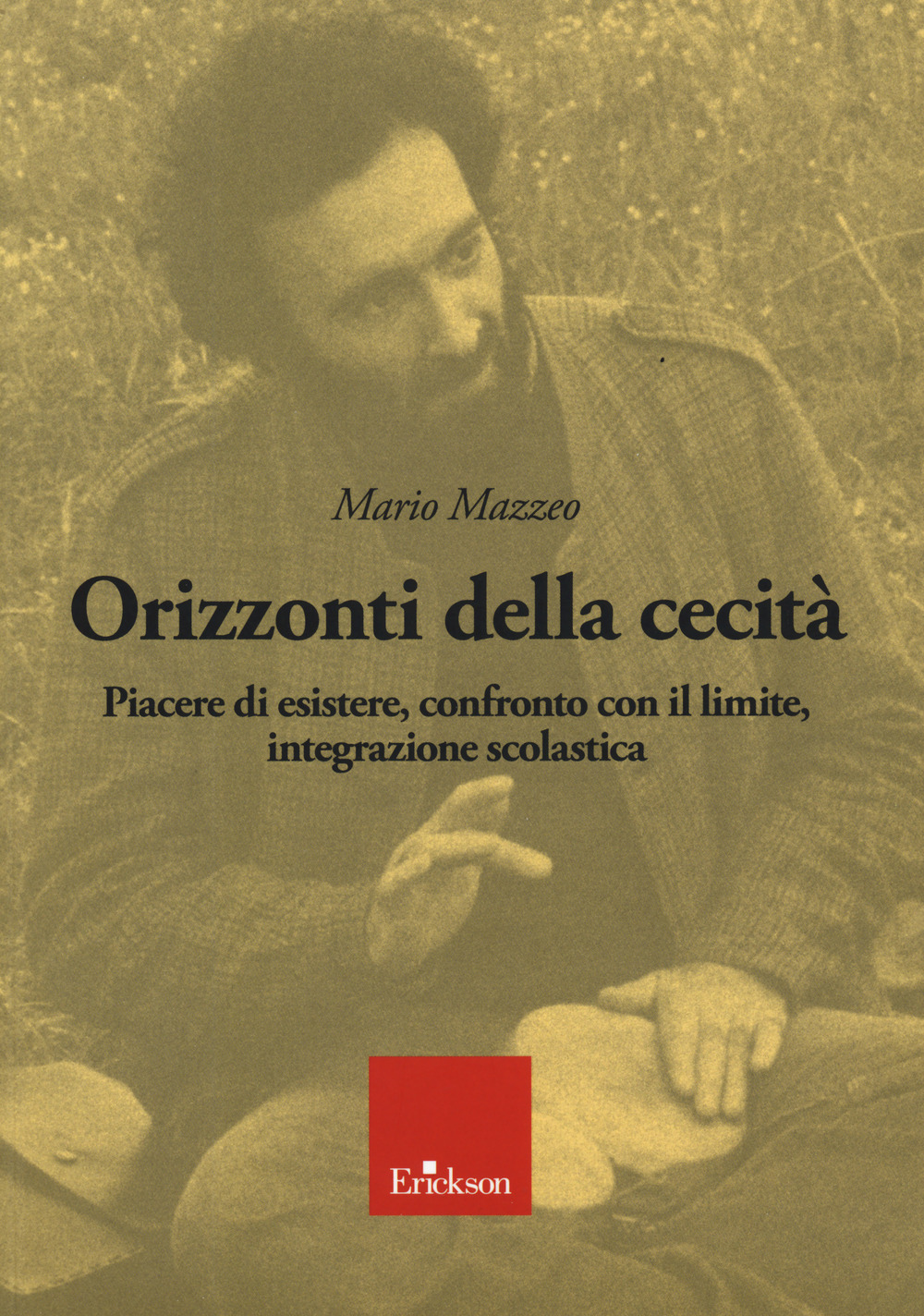 Orizzonti della cecità. Piacere di esistere, confronto con il limite, integrazione scolastica. Con CD-Audio