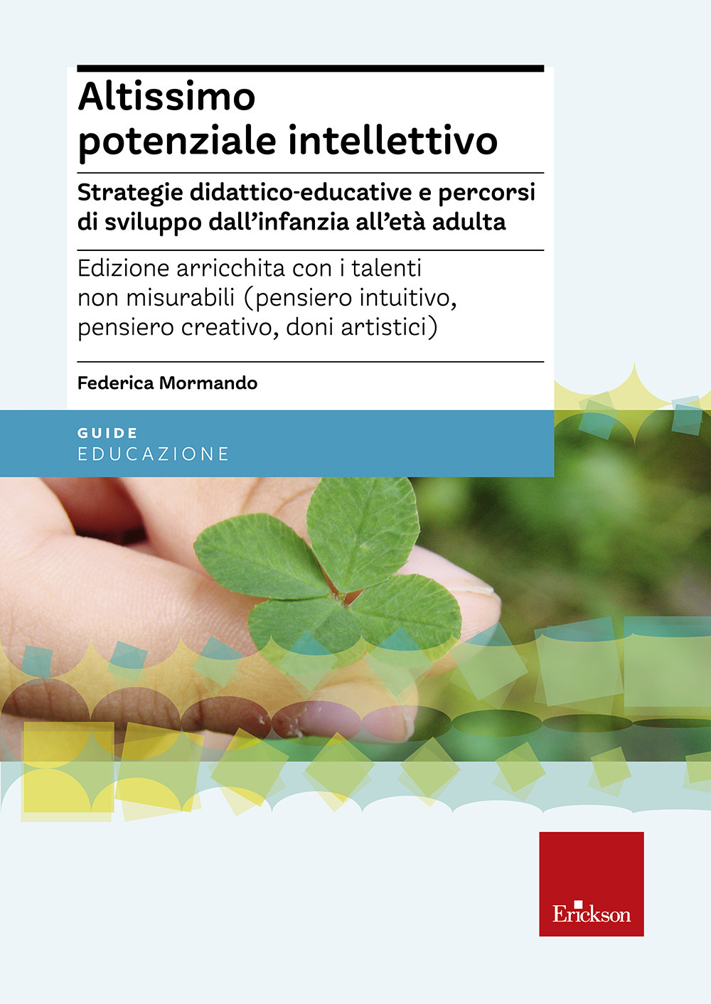 Altissimo potenziale intellettivo. Strategie didattico-educative e percorsi di sviluppo dall'infanzia all'età adulta