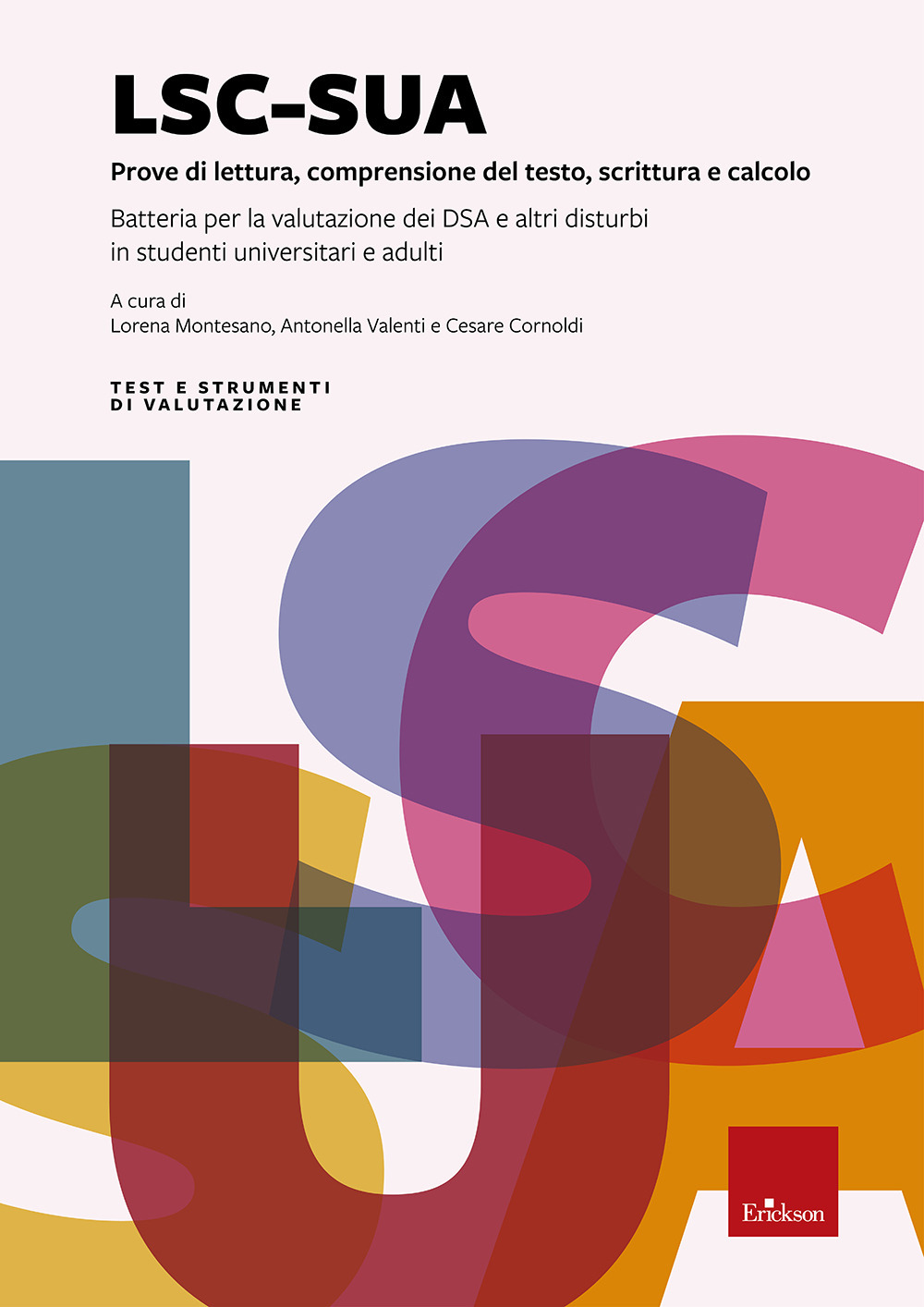 LSC-SUA prove di lettura, comprensione del testo, scrittura e calcolo. Batteria per la valutazione dei DSA e altri disturbi in studenti universitari e adulti. Con 4 Fascicolo: Protocollo per l'esaminatore