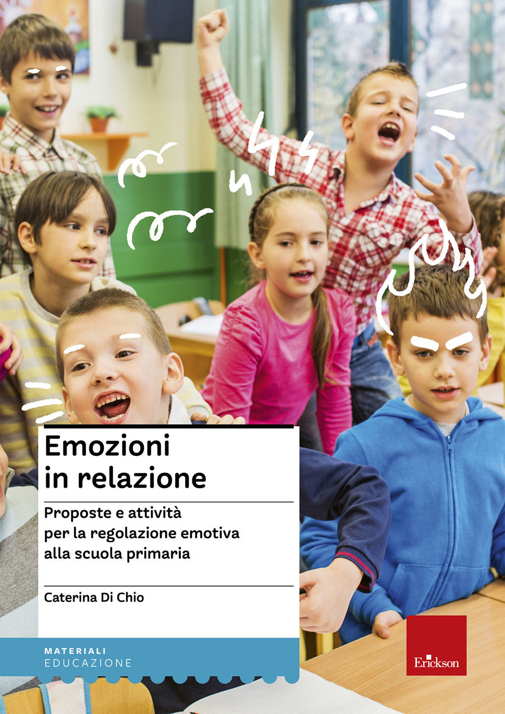 Emozioni in relazione. Proposte e attività per la regolazione emotiva alla scuola primaria