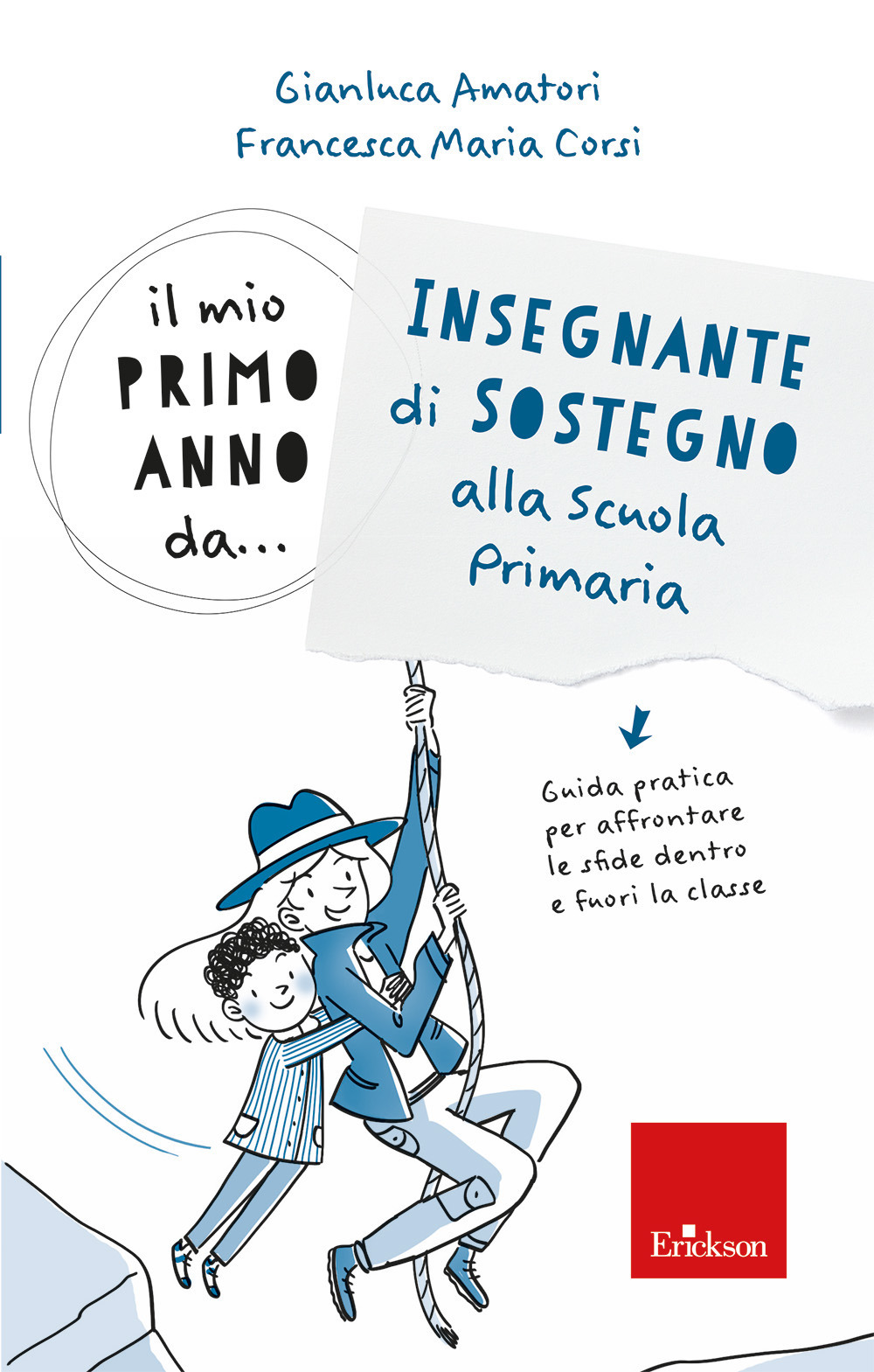 Il mio primo anno da.. Insegnante di sostegno alla scuola primaria. Guida pratica per affrontare le sfide dentro e fuori la classe