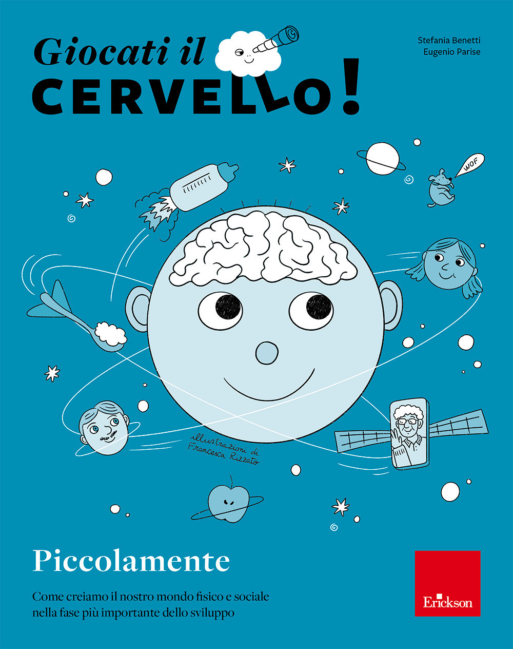 Giocati il cervello! Piccolamente. Come creiamo il nostro mondo fisico e sociale nella fase più importante dello sviluppo