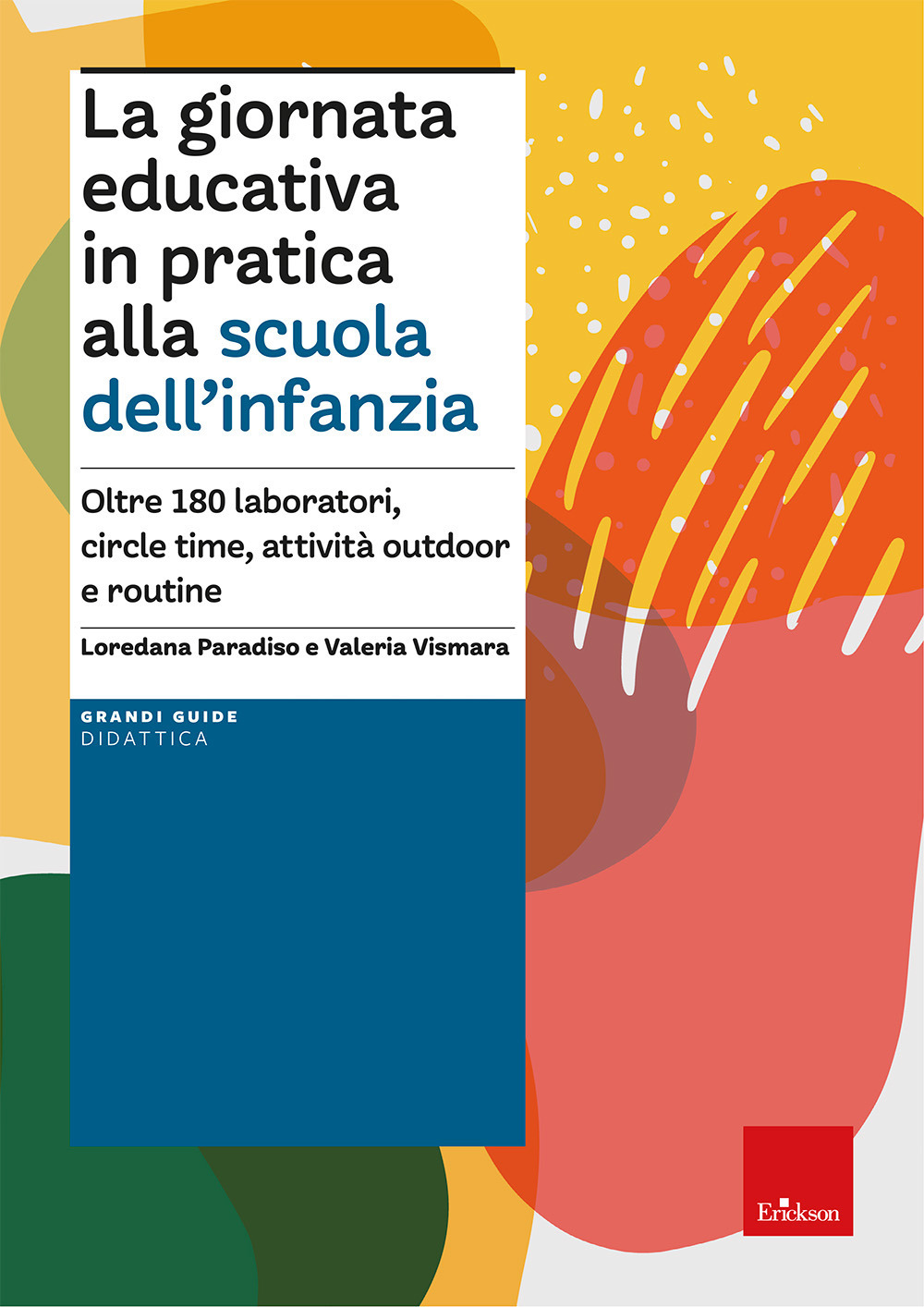 La giornata educativa in pratica alla scuola dell'infanzia. Oltre 180 laboratori, circle time, attività outdoor e routine