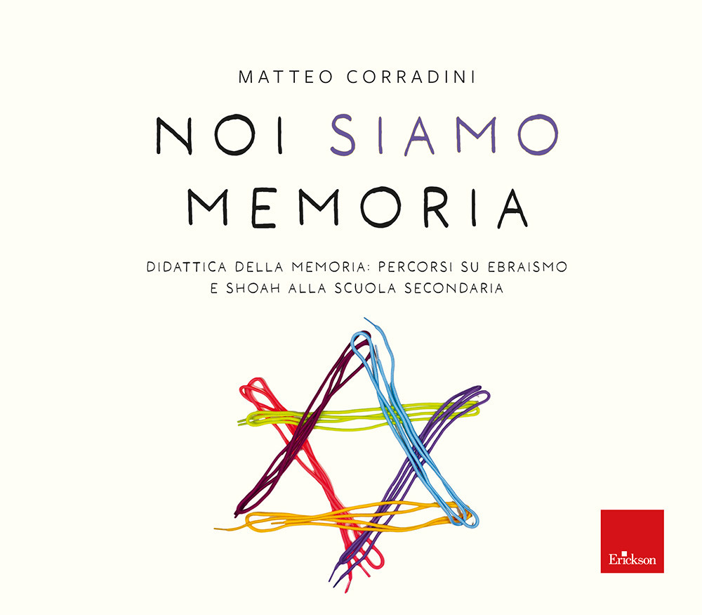 Noi siamo memoria. Didattica della memoria: percorsi su ebraismo e Shoah alla scuola secondaria