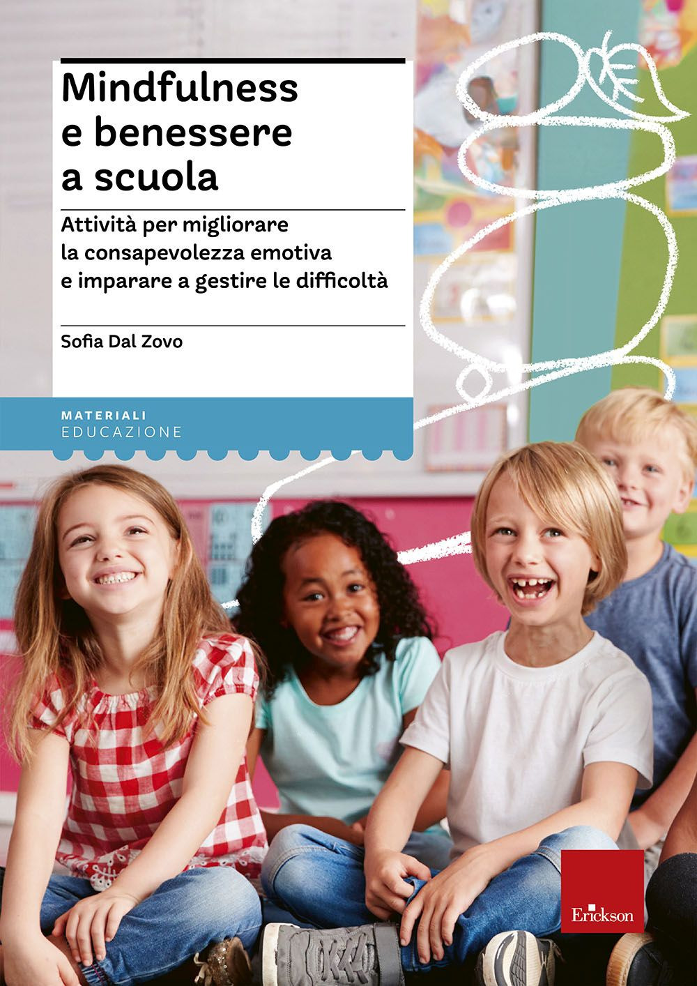 Mindfulness e benessere a scuola. Attività per migliorare la consapevolezza emotiva e imparare a gestire le difficoltà