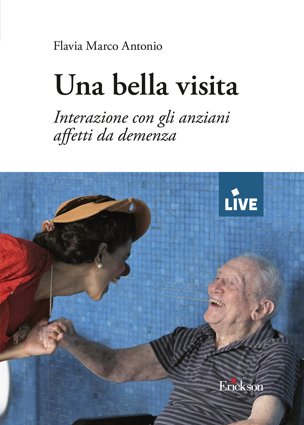 Una bella visita - DISPONIBILE SOLO PRESSO L'EDITORE. Interazione con gli anziani affetti da demenza