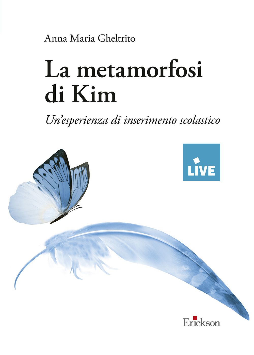 La metamorfosi di Kim - DISPONIBILE PRESSO L'EDITORE. Un'esperienza di inserimento scolastico