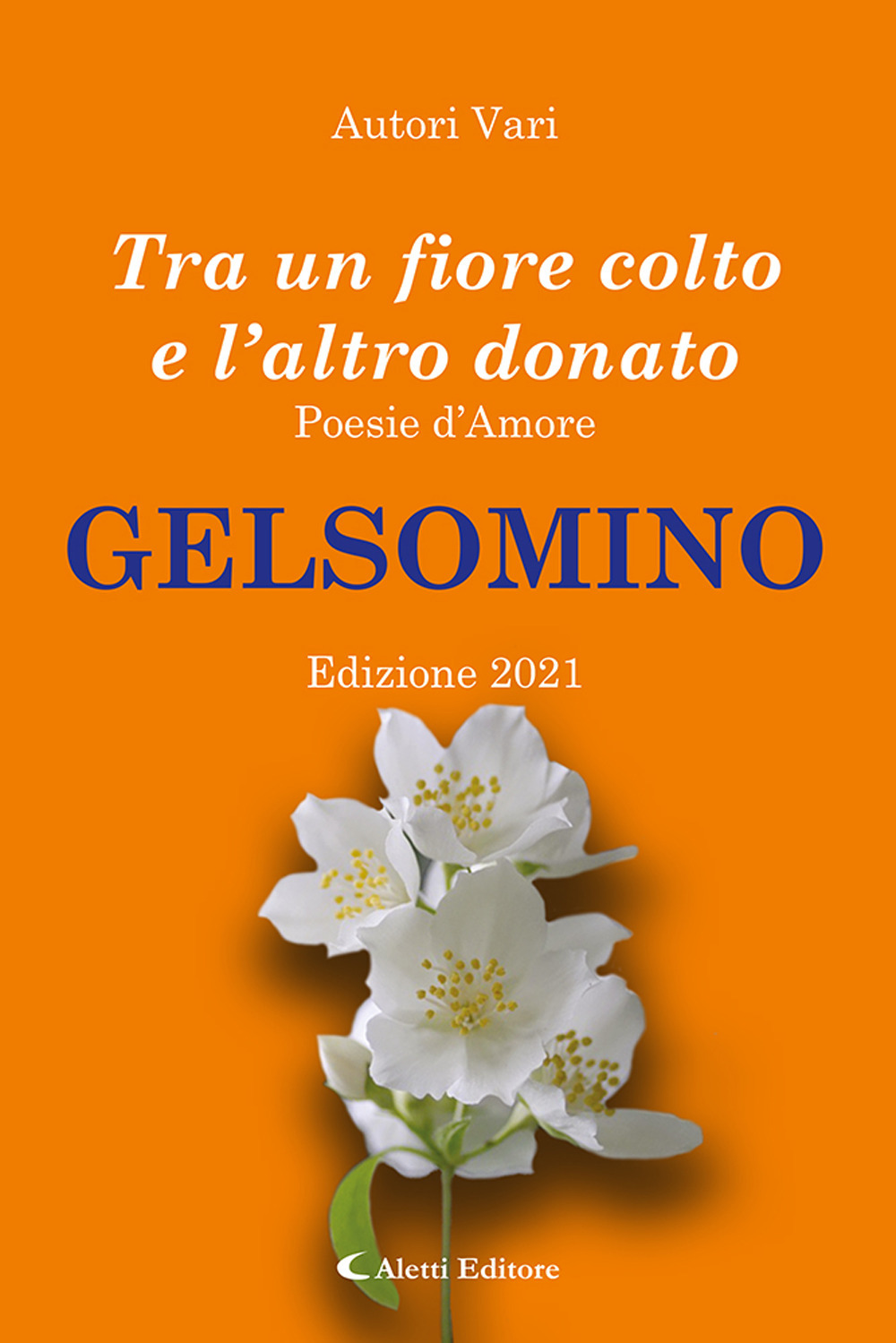 Tra un fiore colto e l'altro donato. Gelsomino. Poesie d'amore