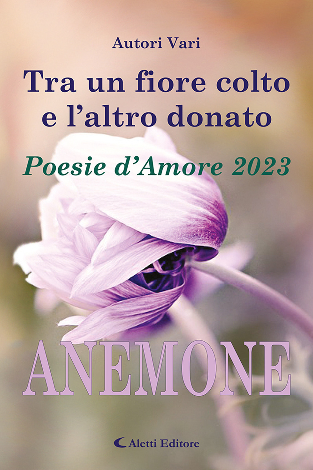 Tra un fiore colto e l'altro donato. Anemone. Poesie d'amore