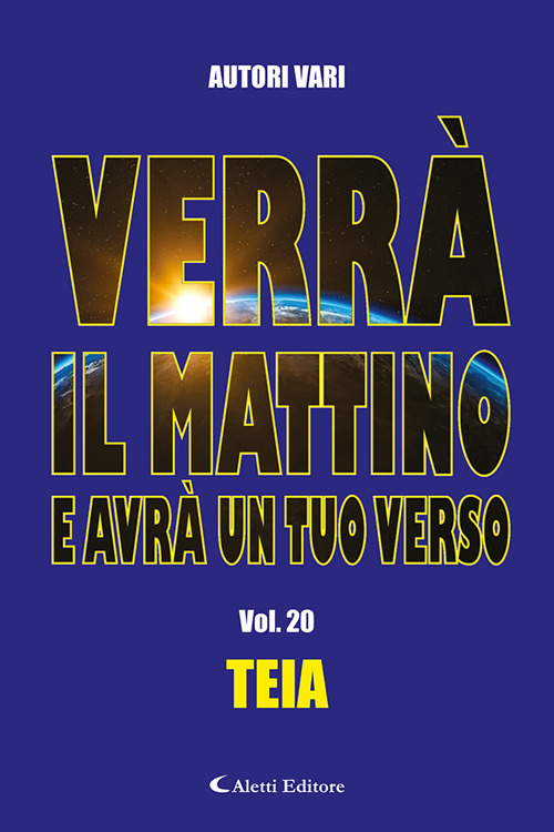 Verrà il mattino e avrà un tuo verso. Vol. 20: Teia