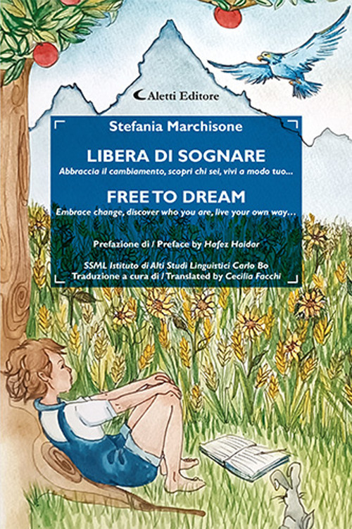 Libera di sognare. Abbraccia il cambiamento, scopri chi sei, vivi a modo tuo... Free to dream. Embrace change, discover who you are, live your own way .... Ediz. bilingue