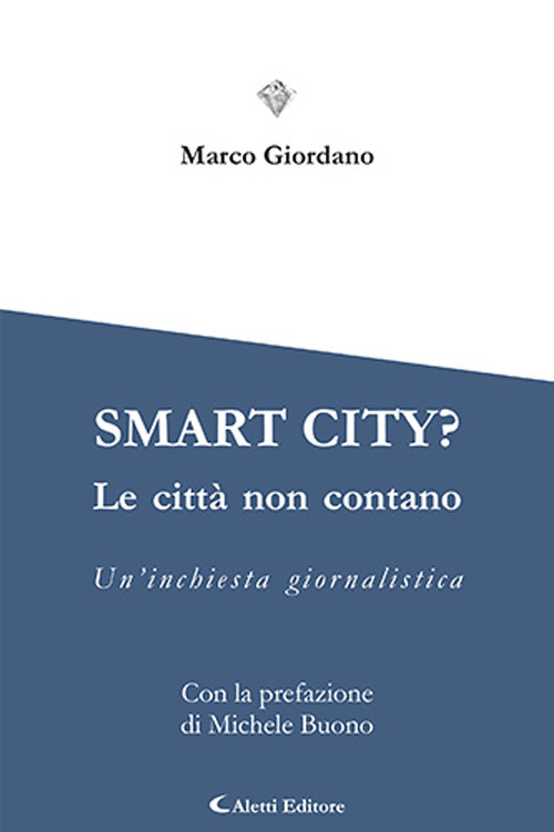 Smart city? Le cttà non contano. Un'inchiesta giornalistica