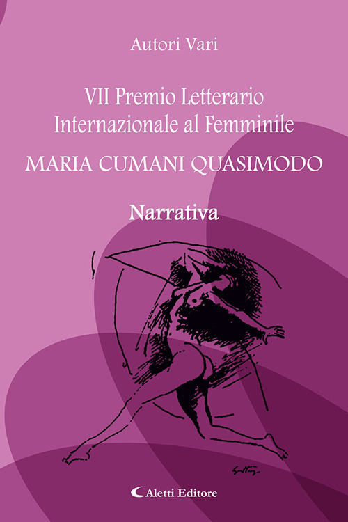 7° Premio Letterario Internazionale al Femminile Maria Cumani Quasimodo. Narrativa