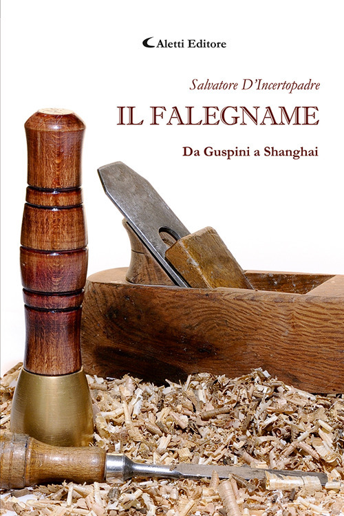 Il falegname. Da Guspini a Shanghai