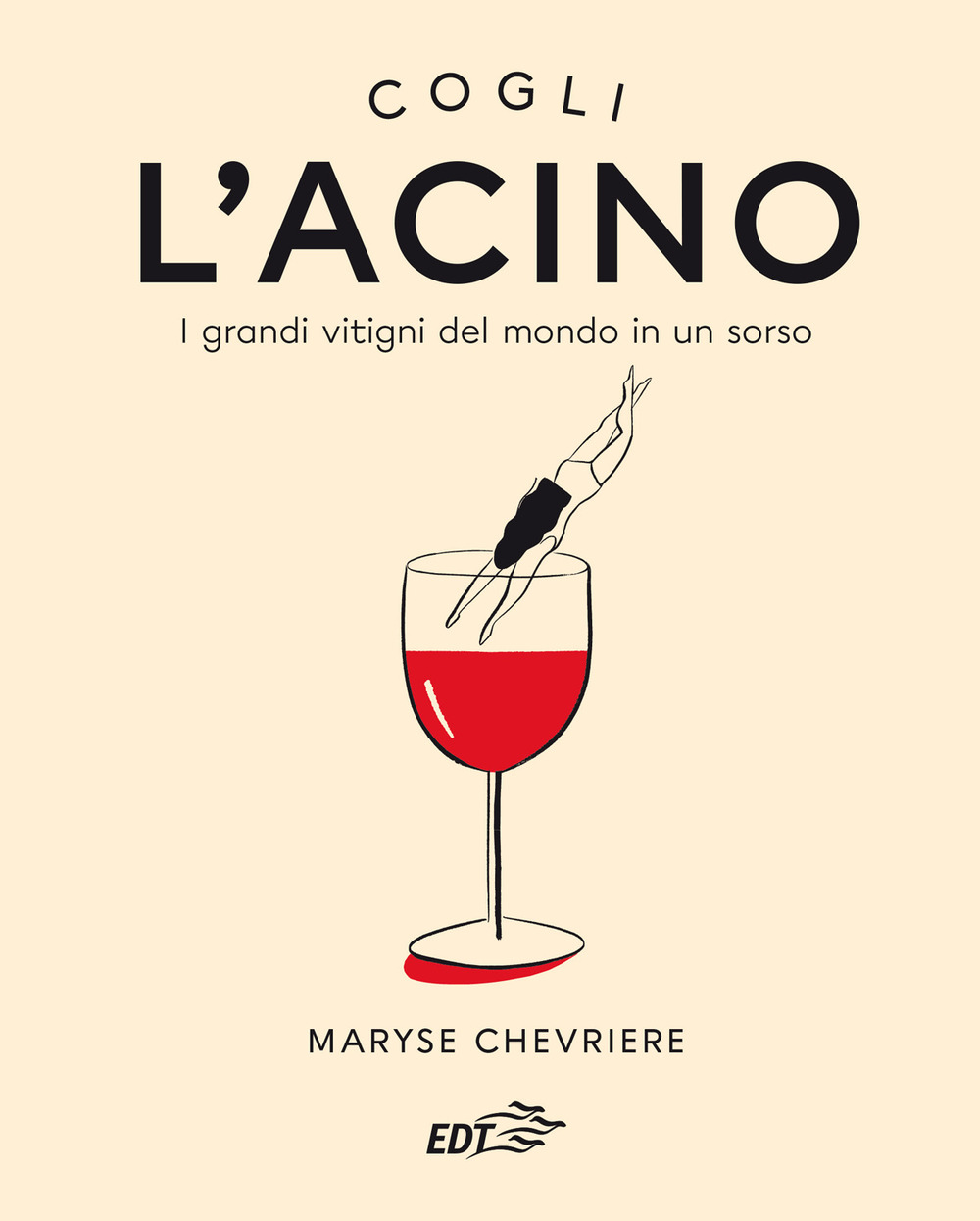 L'acino. I grandi vitigni del mondo in un sorso