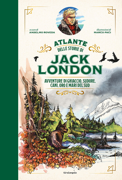 Atlante delle storie di Jack London. Avventure di ghiaccio, sudore, cani, oro e mari del Sud