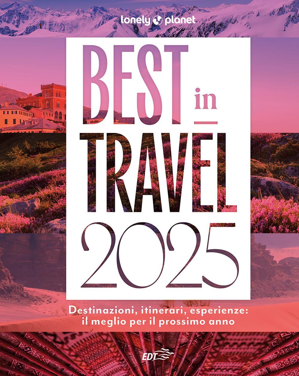 Best in travel 2025. Destinazioni, itinerari, esperienze: il meglio per il prossimo anno