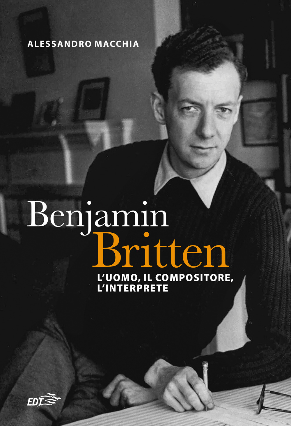 Benjamin Britten. L'uomo, il compositore, l'interprete