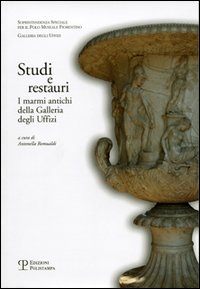 Studi e restauri. I marmi antichi della Galleria degli Uffizi. Vol. 1