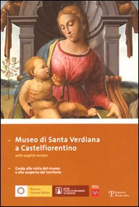 Museo di Santa Verdiana a Castelfiorentino. Guida alla visita del museo e alla scoperta del territorio. Ediz. italiana e inglese